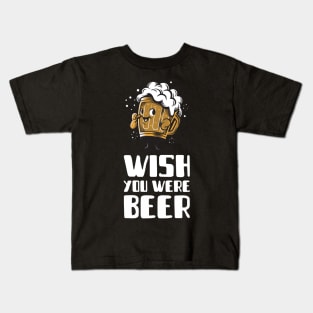 Wish you were Beer Kids T-Shirt